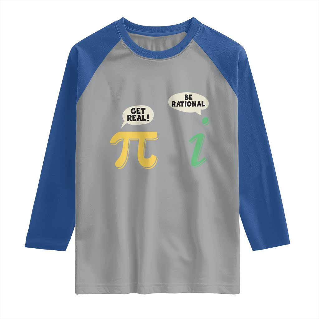 Get Real Be Rational Pi Math Teacher Geek Sarcastic Raglan Shirt