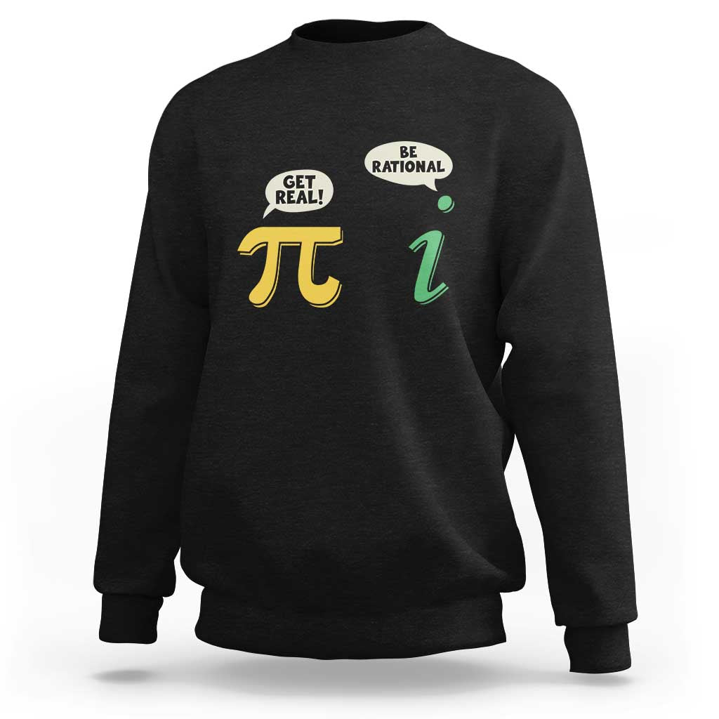 Get Real Be Rational Pi Math Teacher Geek Sarcastic Sweatshirt