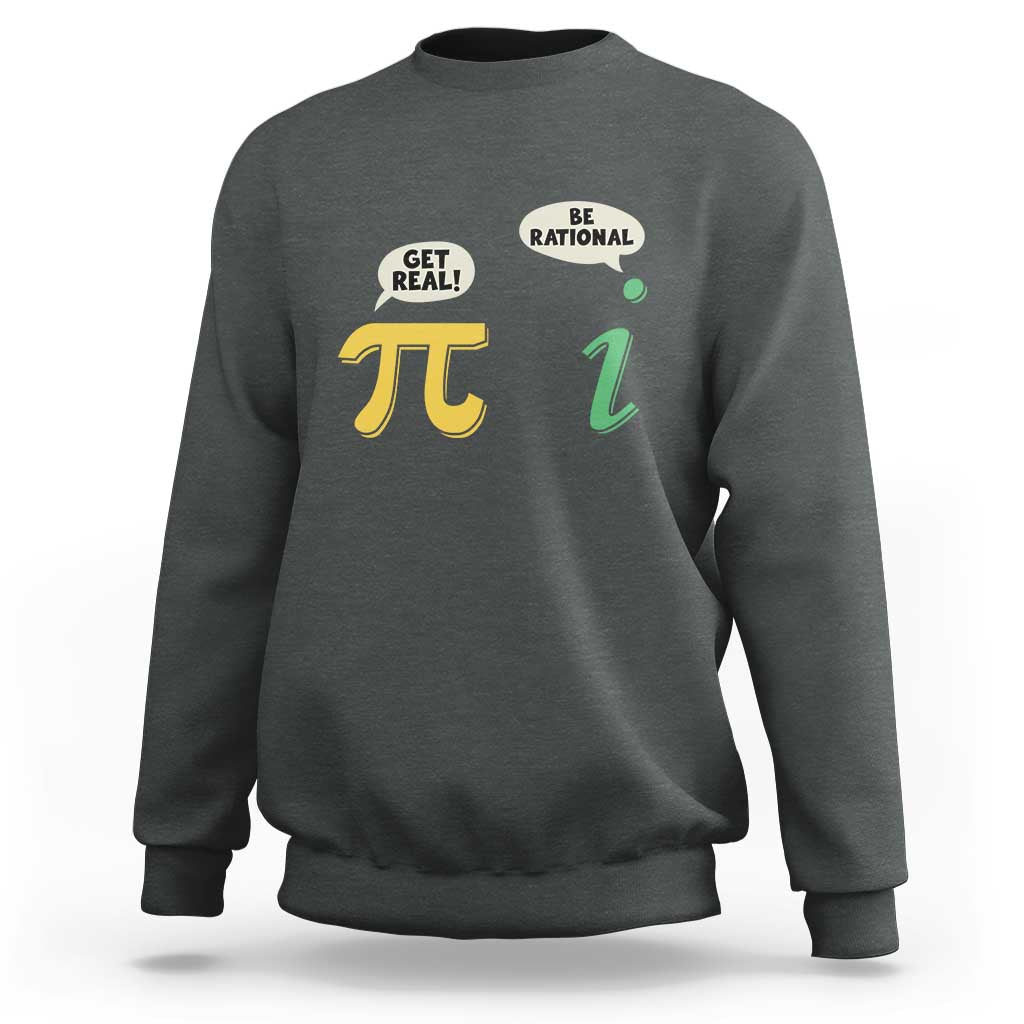 Get Real Be Rational Pi Math Teacher Geek Sarcastic Sweatshirt