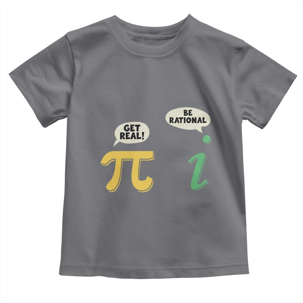 Get Real Be Rational Pi Math Teacher Geek Sarcastic Toddler T Shirt