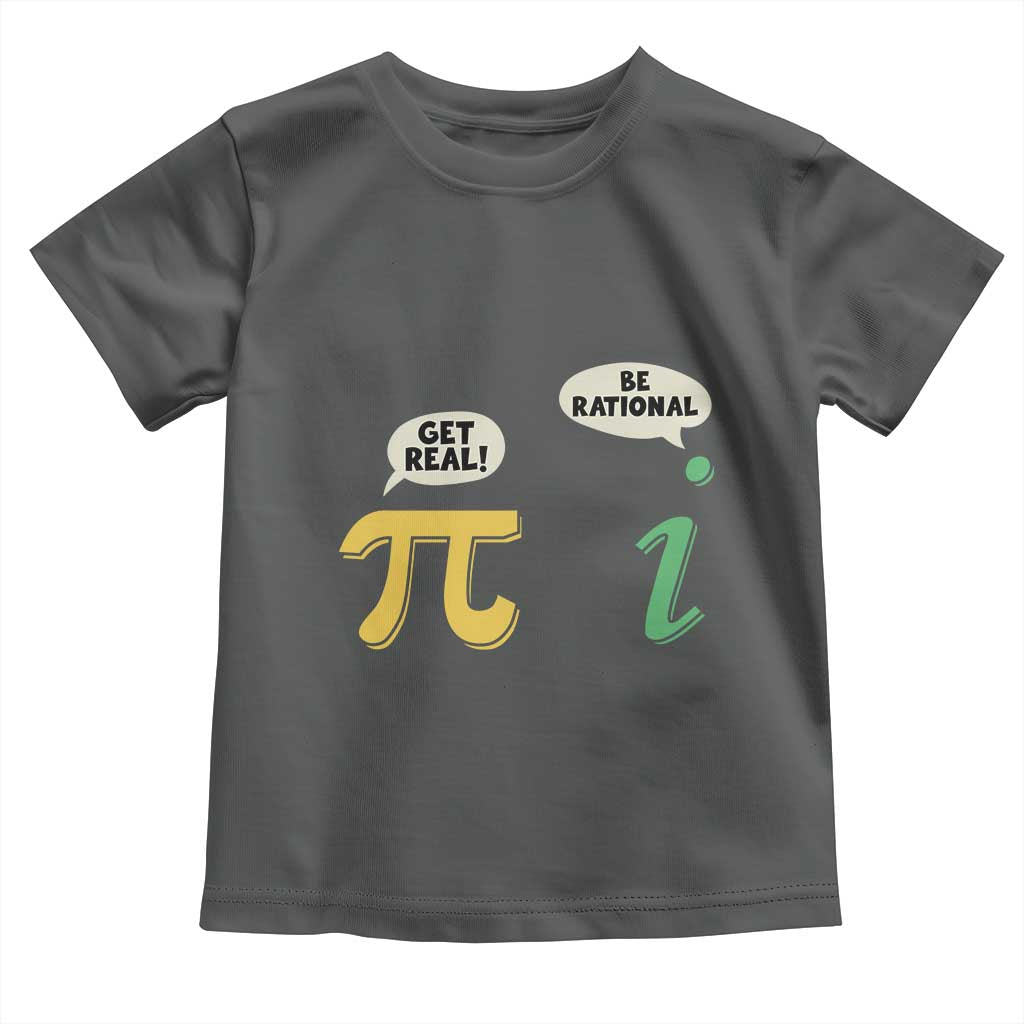 Get Real Be Rational Pi Math Teacher Geek Sarcastic Toddler T Shirt