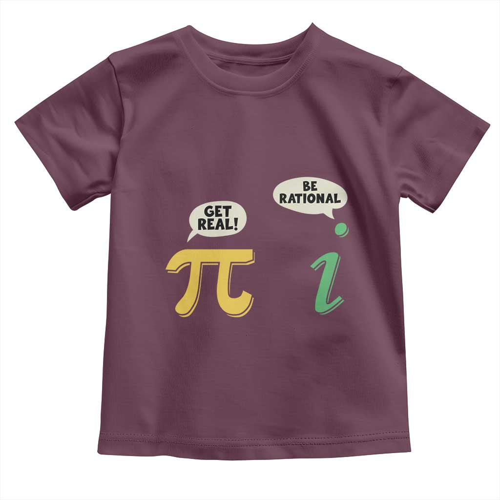 Get Real Be Rational Pi Math Teacher Geek Sarcastic Toddler T Shirt