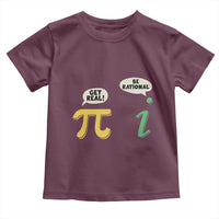 Get Real Be Rational Pi Math Teacher Geek Sarcastic Toddler T Shirt