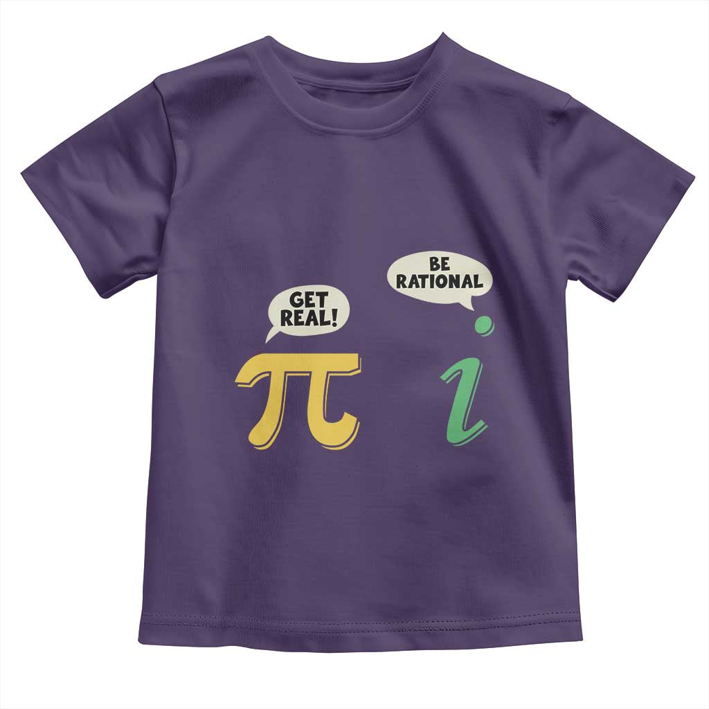 Get Real Be Rational Pi Math Teacher Geek Sarcastic Toddler T Shirt