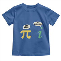 Get Real Be Rational Pi Math Teacher Geek Sarcastic Toddler T Shirt