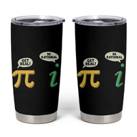 Get Real Be Rational Pi Math Teacher Geek Sarcastic Tumbler Cup