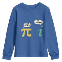 Get Real Be Rational Pi Math Teacher Geek Sarcastic Youth Sweatshirt