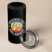 Funny Irrational But Well Rounded Pi Day 4 in 1 Can Cooler Tumbler