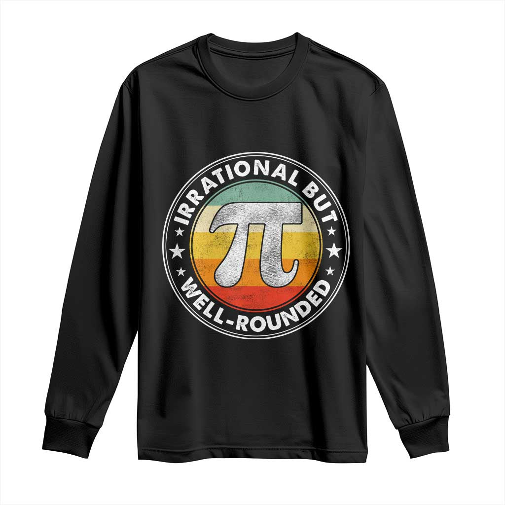 Funny Irrational But Well Rounded Pi Day Long Sleeve Shirt