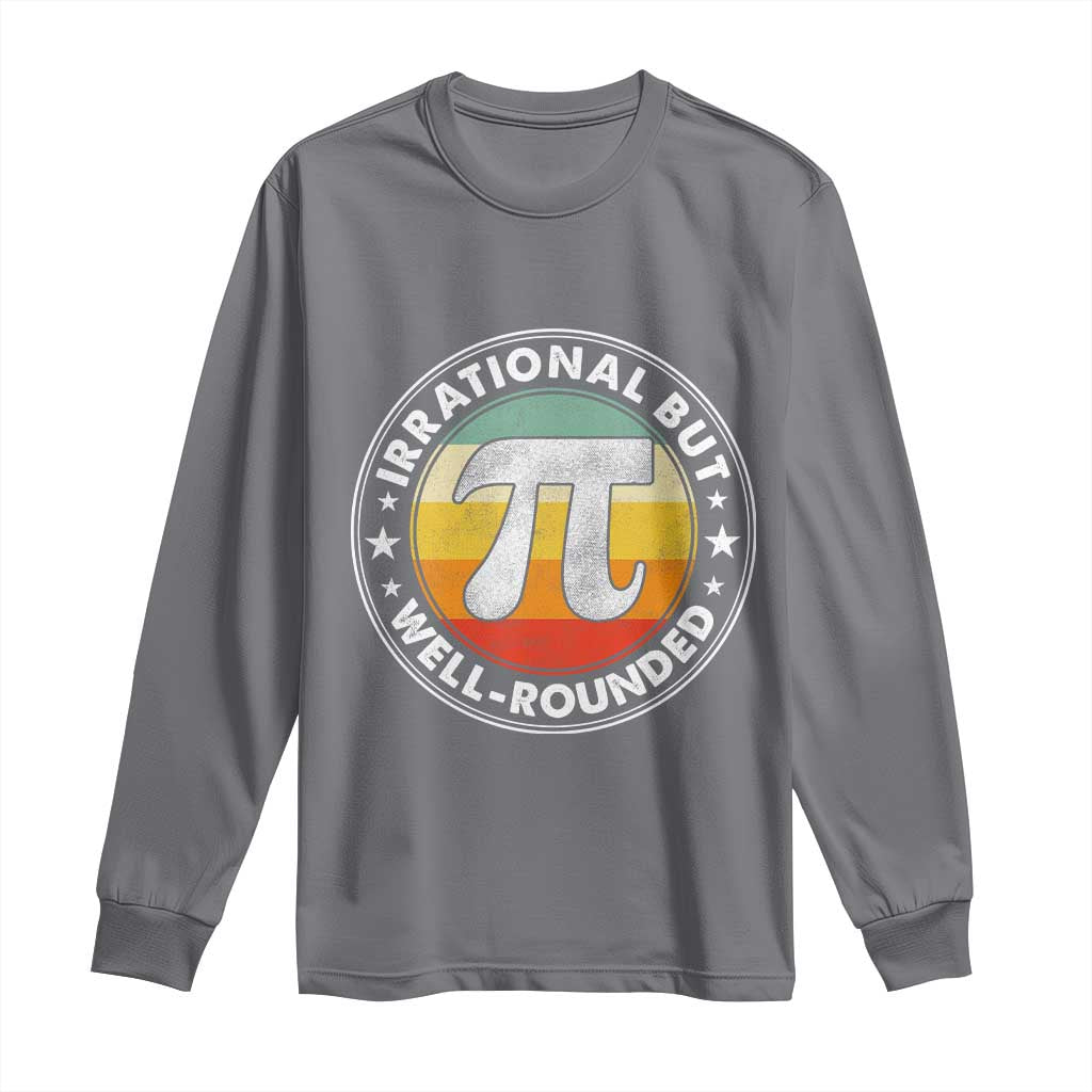 Funny Irrational But Well Rounded Pi Day Long Sleeve Shirt