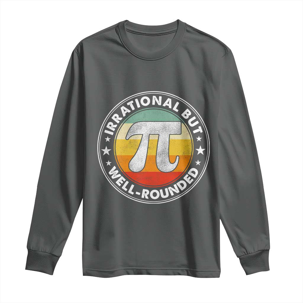 Funny Irrational But Well Rounded Pi Day Long Sleeve Shirt