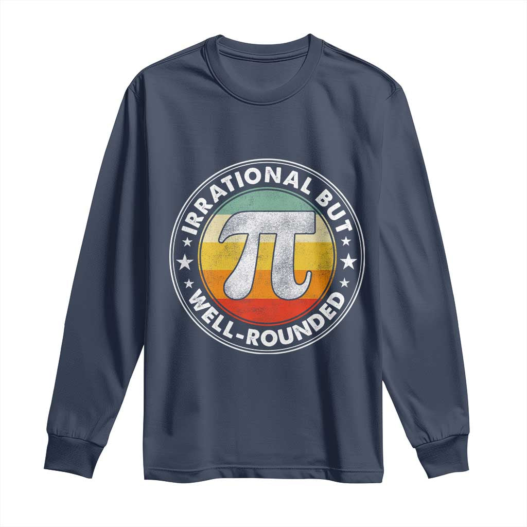 Funny Irrational But Well Rounded Pi Day Long Sleeve Shirt