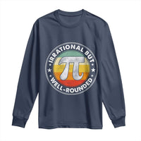 Funny Irrational But Well Rounded Pi Day Long Sleeve Shirt