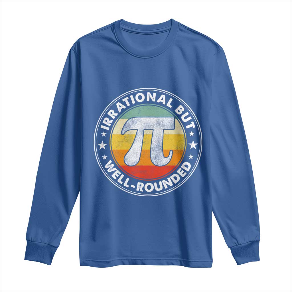 Funny Irrational But Well Rounded Pi Day Long Sleeve Shirt