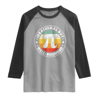 Funny Irrational But Well Rounded Pi Day Raglan Shirt