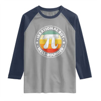 Funny Irrational But Well Rounded Pi Day Raglan Shirt