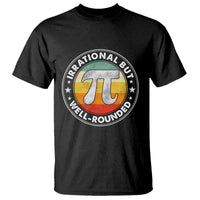 Funny Irrational But Well Rounded Pi Day T Shirt