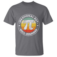 Funny Irrational But Well Rounded Pi Day T Shirt