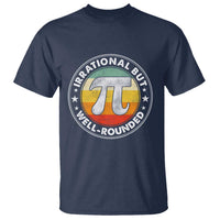Funny Irrational But Well Rounded Pi Day T Shirt