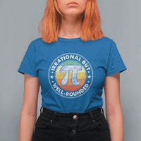 Funny Irrational But Well Rounded Pi Day T Shirt For Women