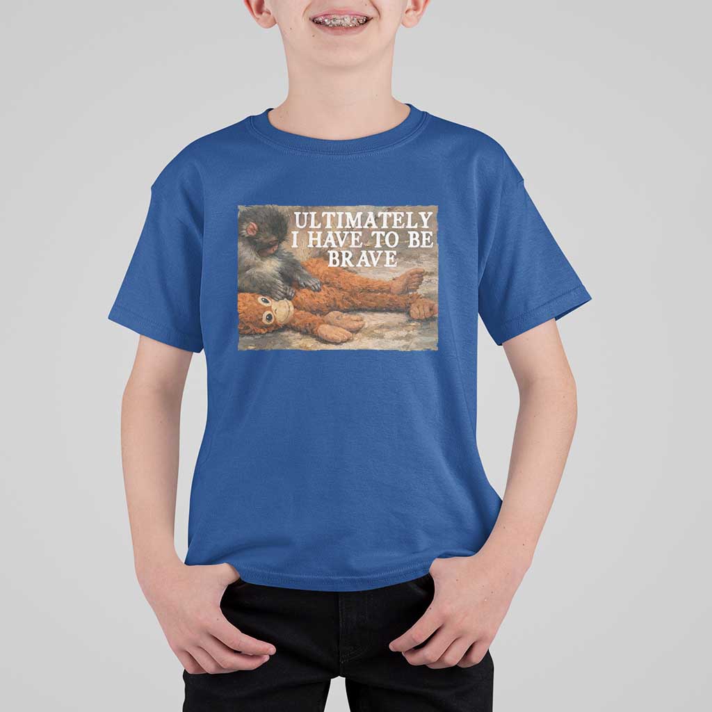 Ultimate I Have To Be Brave Punch The Monkey T Shirt For Kid Cute Baby Monkey Hugging Plush