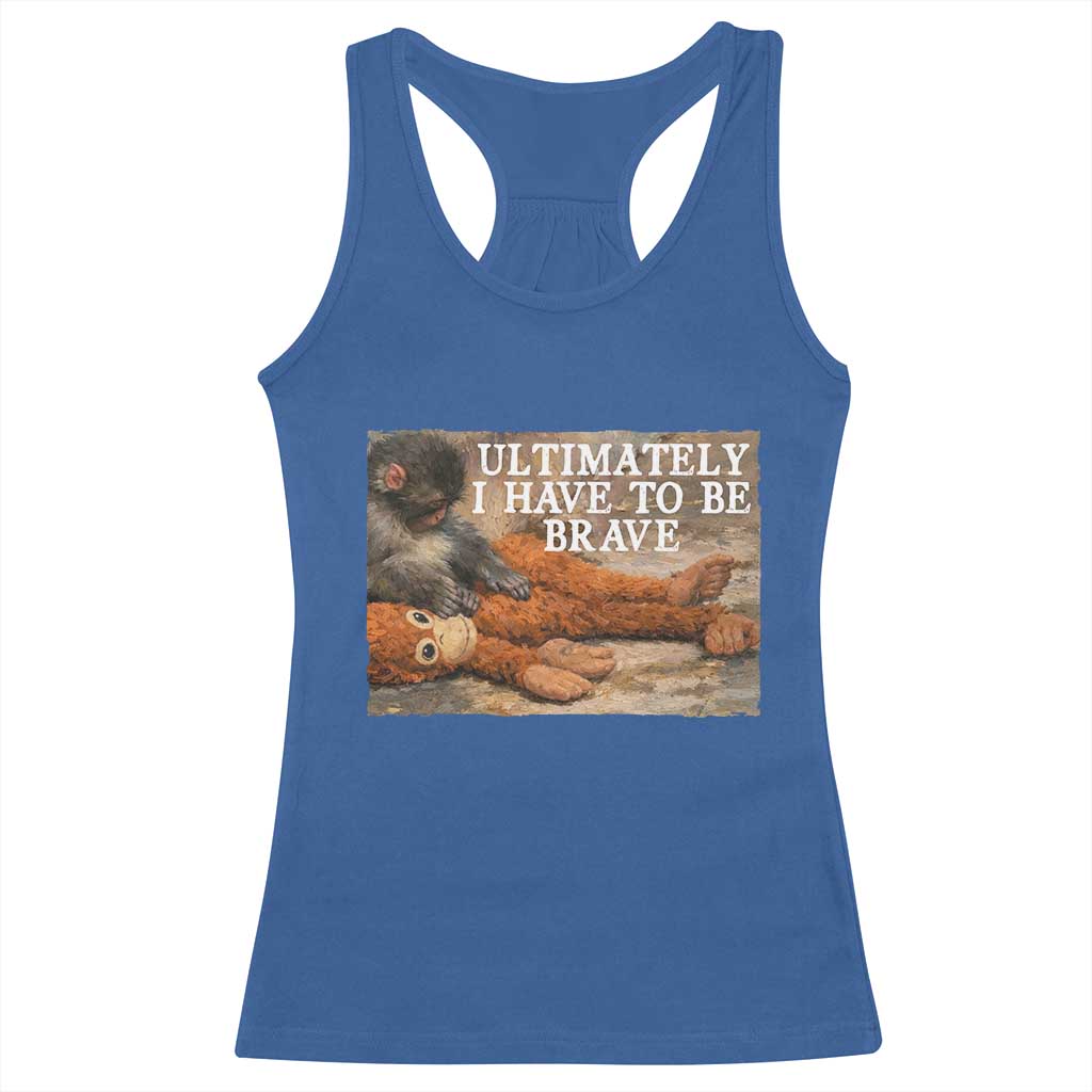 Ultimate I Have To Be Brave Punch The Monkey Racerback Tank Top Cute Baby Monkey Hugging Plush