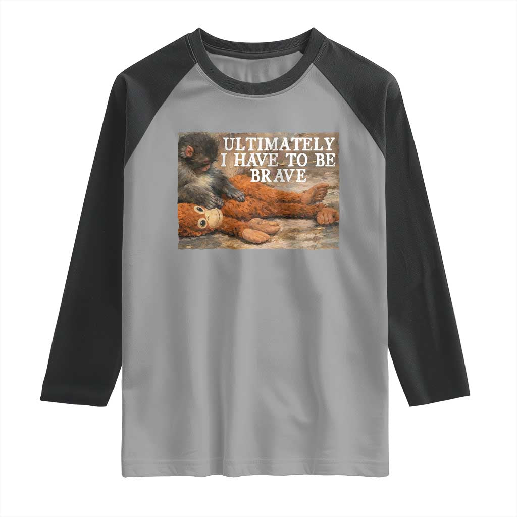 Ultimate I Have To Be Brave Punch The Monkey Raglan Shirt Cute Baby Monkey Hugging Plush