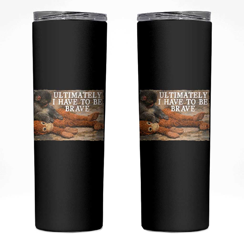 Ultimate I Have To Be Brave Punch The Monkey Skinny Tumbler Cute Baby Monkey Hugging Plush