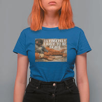 Ultimate I Have To Be Brave Punch The Monkey T Shirt For Women Cute Baby Monkey Hugging Plush