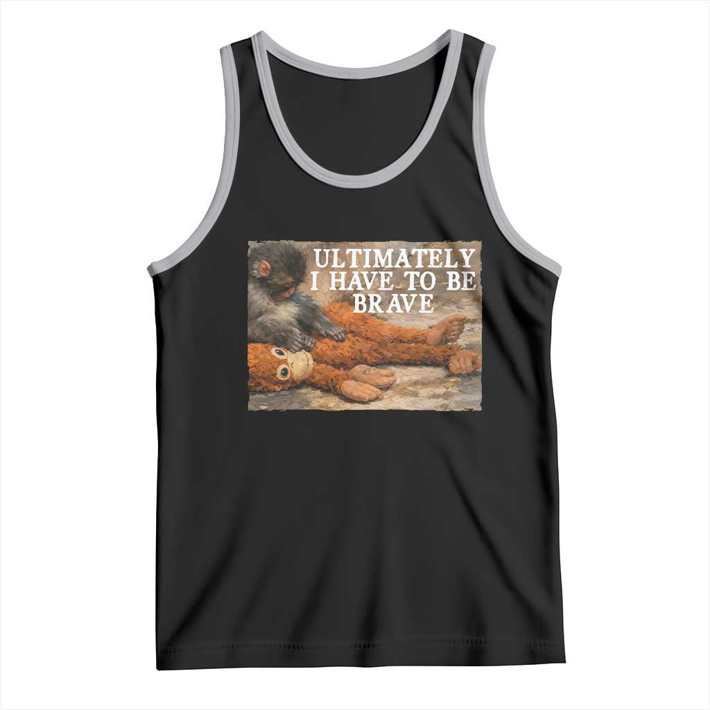 Ultimate I Have To Be Brave Punch The Monkey Tank Top Cute Baby Monkey Hugging Plush