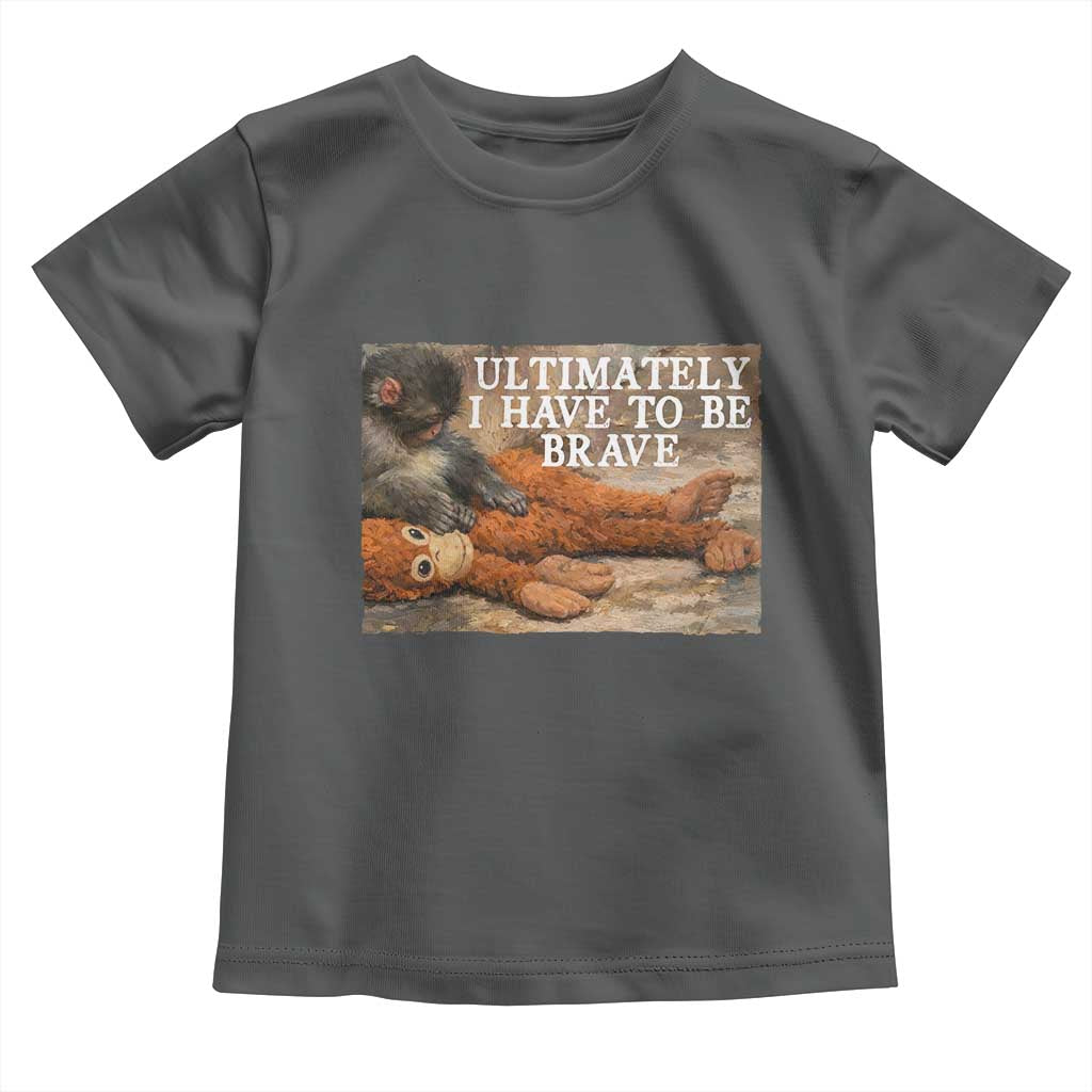 Ultimate I Have To Be Brave Punch The Monkey Toddler T Shirt Cute Baby Monkey Hugging Plush