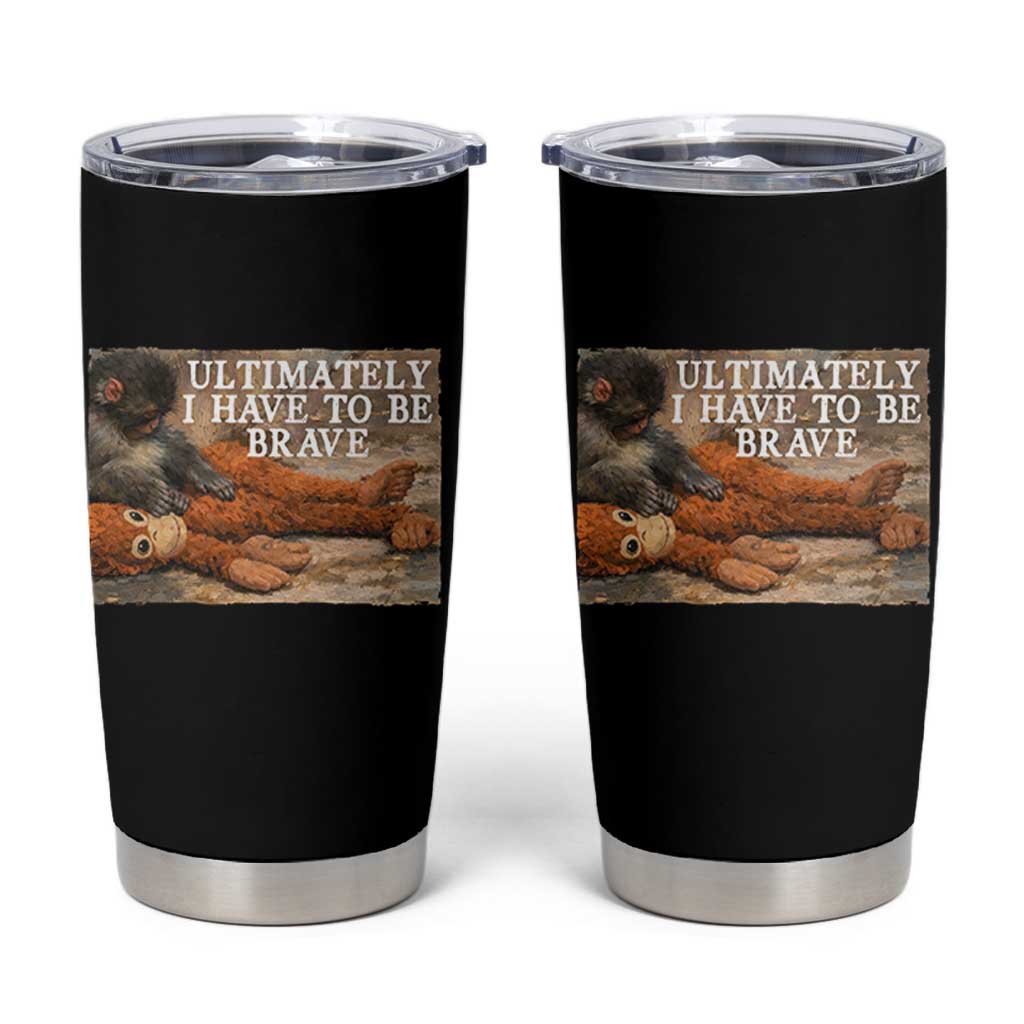 Ultimate I Have To Be Brave Punch The Monkey Tumbler Cup Cute Baby Monkey Hugging Plush
