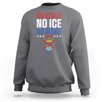 No Kings No Ice No Wars 8647 Sweatshirt Rejecting Kings Anti Authoritarian