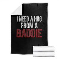 I Need A Hug From A Baddie Throw Blanket Funny Gag Gift