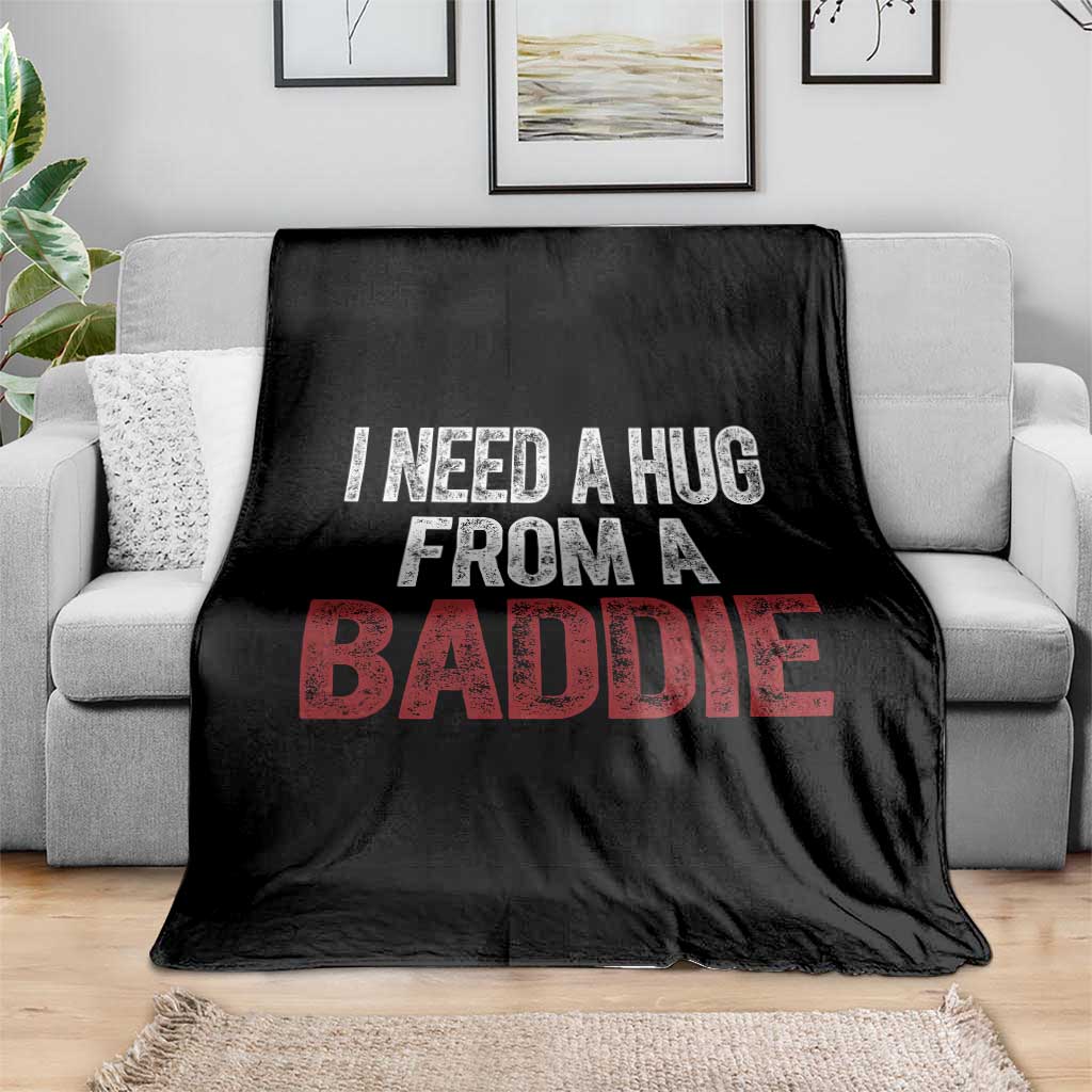 I Need A Hug From A Baddie Throw Blanket Funny Gag Gift