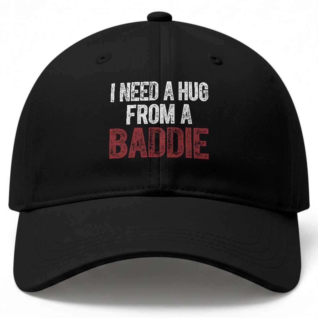 I Need A Hug From A Baddie Baseball Cap Funny Gag Gift