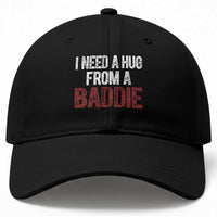 I Need A Hug From A Baddie Baseball Cap Funny Gag Gift