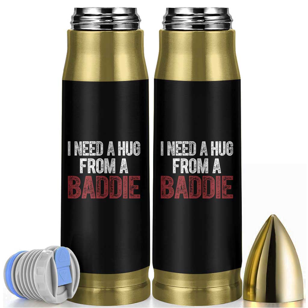 I Need A Hug From A Baddie Bullet Tumbler Funny Gag Gift