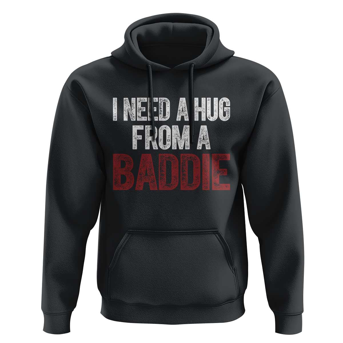 I Need A Hug From A Baddie Hoodie Funny Gag Gift