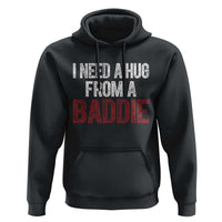 I Need A Hug From A Baddie Hoodie Funny Gag Gift