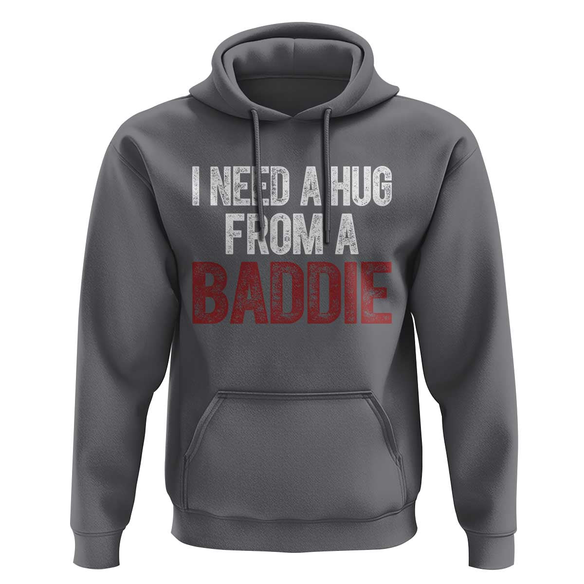 I Need A Hug From A Baddie Hoodie Funny Gag Gift