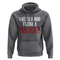I Need A Hug From A Baddie Hoodie Funny Gag Gift
