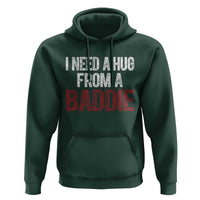 I Need A Hug From A Baddie Hoodie Funny Gag Gift