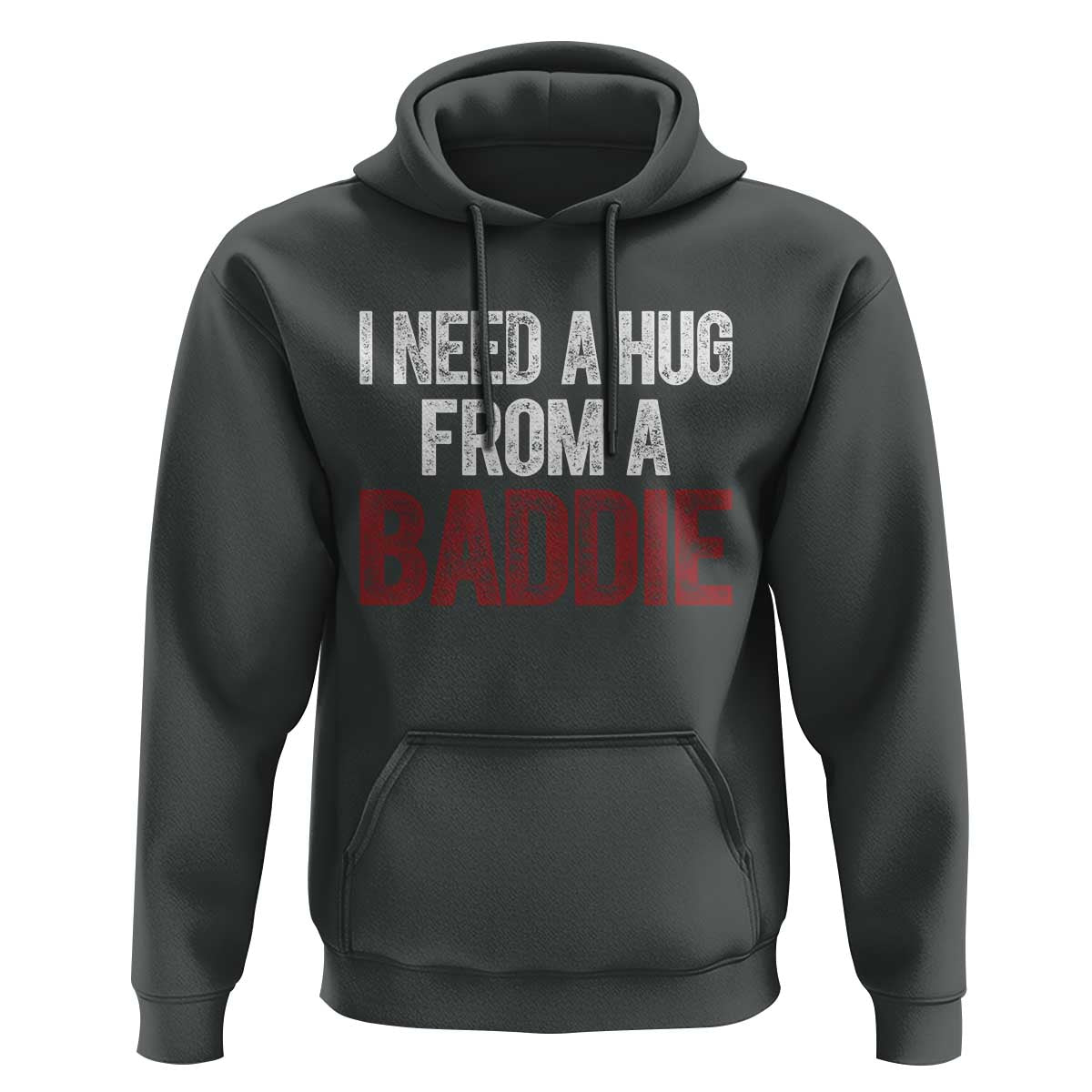 I Need A Hug From A Baddie Hoodie Funny Gag Gift