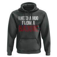 I Need A Hug From A Baddie Hoodie Funny Gag Gift