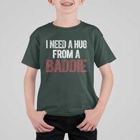 I Need A Hug From A Baddie T Shirt For Kid Funny Gag Gift