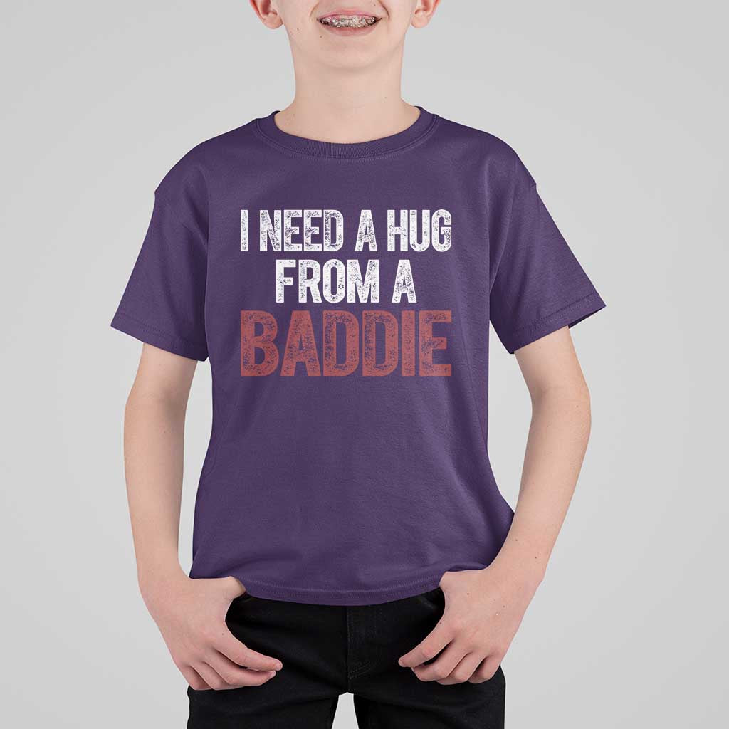 I Need A Hug From A Baddie T Shirt For Kid Funny Gag Gift