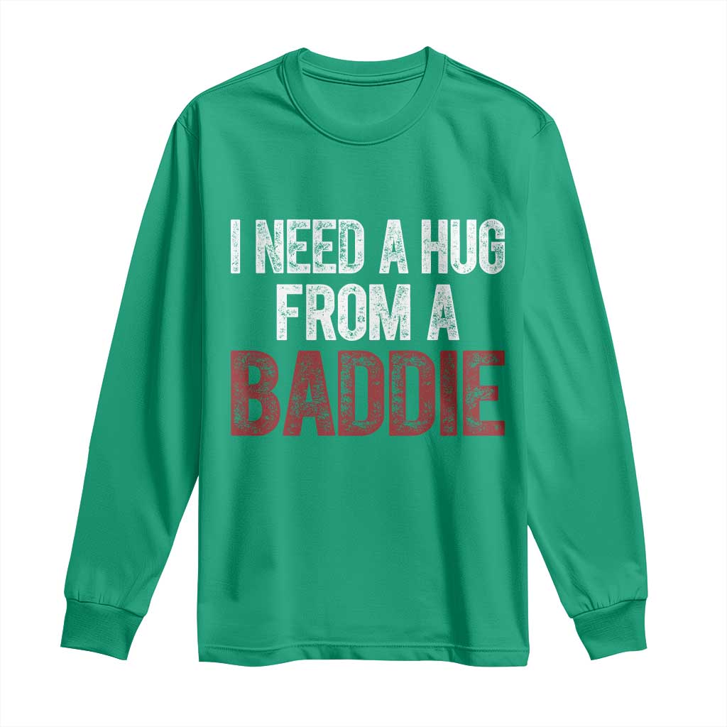 I Need A Hug From A Baddie Long Sleeve Shirt Funny Gag Gift