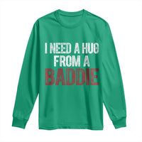 I Need A Hug From A Baddie Long Sleeve Shirt Funny Gag Gift