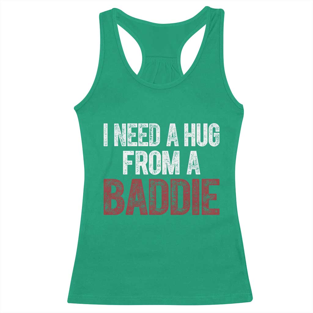 I Need A Hug From A Baddie Racerback Tank Top Funny Gag Gift